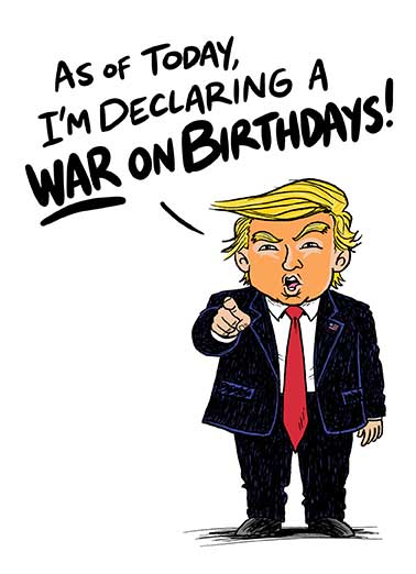 Trump War Birthdays Funny Birthday Card President Donald Trump Send someone a personalized greeting card just in time for their birthday! | Trump war on birthdays President declaration ruckus fighter jets drones funny card It's not a war, it's a ruckus! 